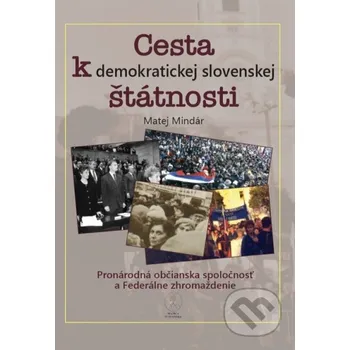 Kniha Cesta k demokratickej slovenskej štátnosti - Matej Mindár Matica slovenská