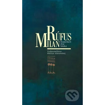 Kniha Napokon iba láska - Milan Rúfus Matica slovenská