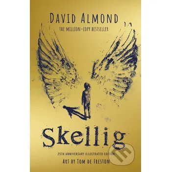 Skellig: the 25th anniversary illustrated edition - David Almond, Tom de Freston (Ilustrátor) Hodder Children's Books