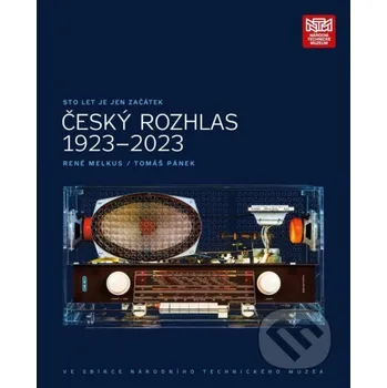 Sto let je jen začátek. Český rozhlas 1923 - 2023 ve sbírce Národního technického muzea - René Melkus Národní technické muzeum