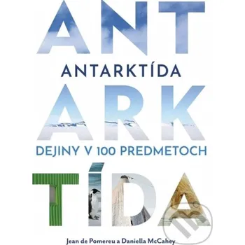 Antarktída: Dejiny v 100 predmetoch - Jean de Pomereu, Daniella McCahey Ikar