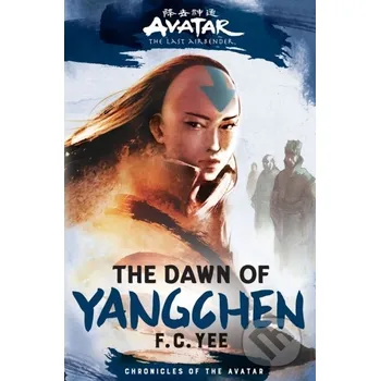 Beletrie pro dospělé Avatar, The Last Airbender: The Dawn of Yangchen (Chronicles of the Avatar Book 3) - F.C. Yee Amulet Books