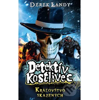 Kniha Detektív Kostlivec - Kráľovstvo skazených - Derek Landy Slovart
