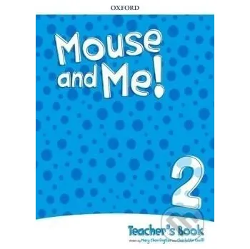 Cizojazyčná kniha Mouse and Me! 2 Teacher´s Book Pack - Mary Charrington Oxford University Press