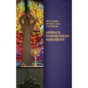 Adoracje Najświętszego Sakramentu - praca zbiorowa