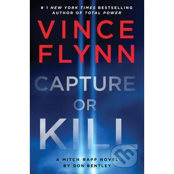 Capture Or Kill - Don Bentley, Vince Flynn Simon & Schuster