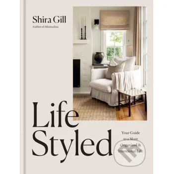 LifeStyled : Your Guide to a More Organized & Intentional Life - Shira Gill Octopus Publishing Group