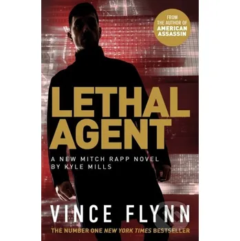 Lethal Agent - Kyle Mills, Vince Flynn Simon & Schuster