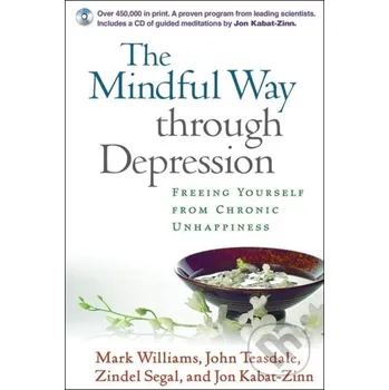 The Mindful Way Through Depression - John Teasdale, Zindel Segal, Mark Williams, Jon Kabat-Zinn Guilford Press