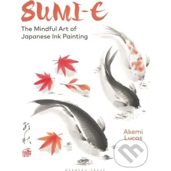 Umění Sumi-e : The Mindful Art of Japanese Ink Painting - Akemi Lucas Herbert Press