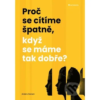 Kniha Proč se cítíme špatně, když se máme tak dobře? - Anders Hansen Grada