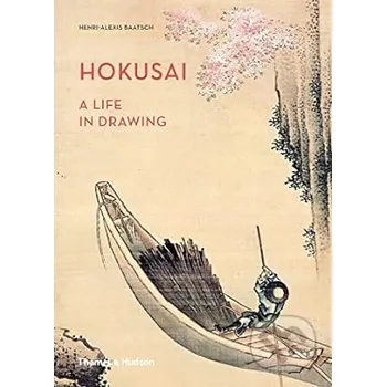 Populárně naučná literatura pro dospělé Hokusai: A Life in Drawing - Henri-Alexis Baatsch Thames & Hudson