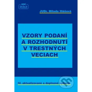 Kniha Vzory podaní a rozhodnutí v trestných veciach - Milada Illášová Nová Práca