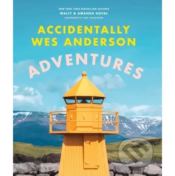 Umění Accidentally Wes Anderson: Adventures - Wally Koval, Amanda Koval Laurence King Publishing