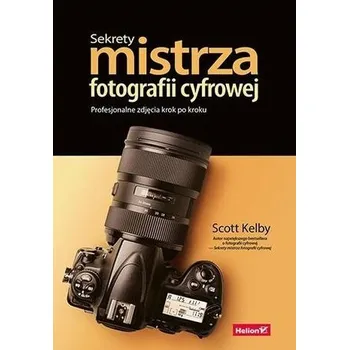 Sekrety mistrza fotografii cyfrowej - Scott Kelby