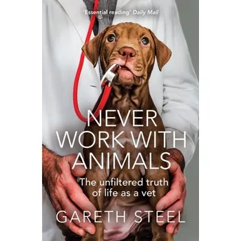 Literární biografie Never Work with Animals - Steel, Gareth