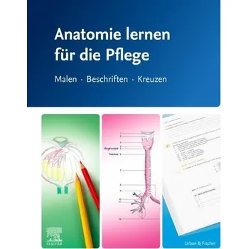 Anatomie lernen für die Pflege - Elsevier Gmbh