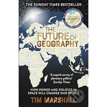 The Future of Geography: How Power and Politics in Space Will Change Our World - Tim Marshall Elliott and Thompson