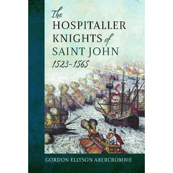 Hospitaller Knights of Saint John, 1523-1565 - Abercrombie, Gordon Ellyson Abercrombie