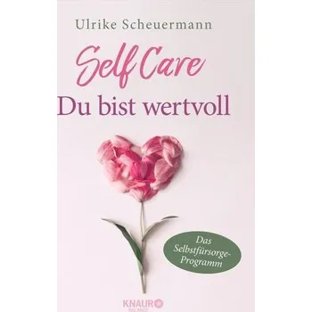 SELF CARE - Du bist wertvoll - Scheuermann, Ulrike [DE] (2019, Brožovaná, Knaur Balance)