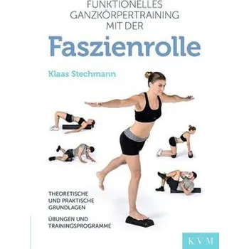 Effektives Training mit der Faszienrolle - Stechmann, Klaas