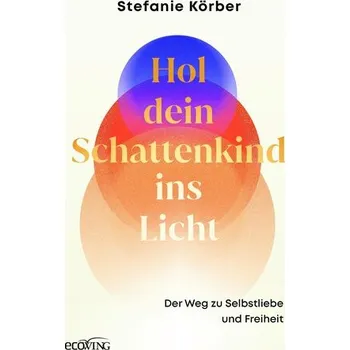 Osobní rozvoj Hol dein Schattenkind ins Licht - Körber, Stefanie