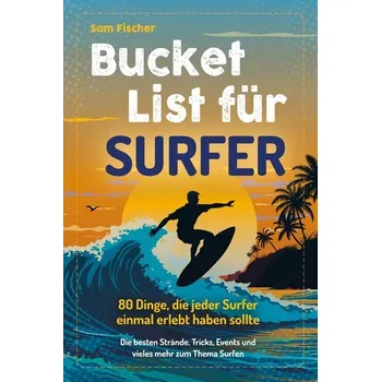 Bucket List für Surfer - Fischer, Sam
