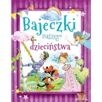 Pohádka Bajeczki naszego dzieciństwa - Praca zbiorowa [PL] (2022, Brožovaná, Olesiejuk Sp. z o.o.)