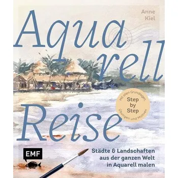 Encyklopedie Aquarellreise - Städte und Landschaften aus der ganzen Welt in Aquarell malen - Kiel, Anne