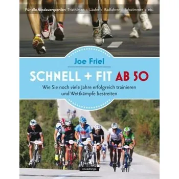 Schnell + fit ab 50 - Joe Friel