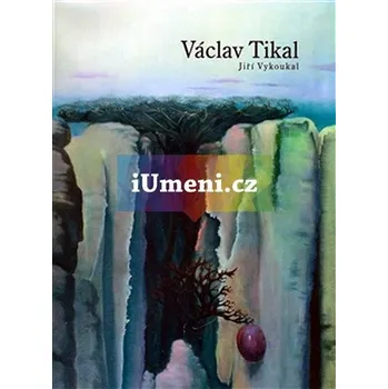 Umění Václav Tikal - Václav Vykoukal + dárek Zdarma
