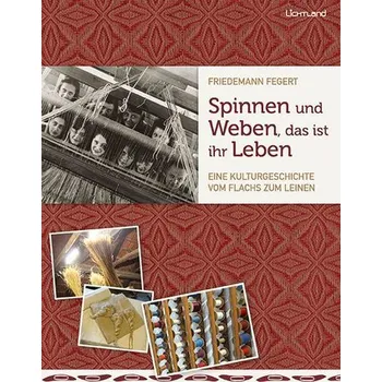 Spinnen und Weben, das ist ihr Leben - Fegert, Friedemann