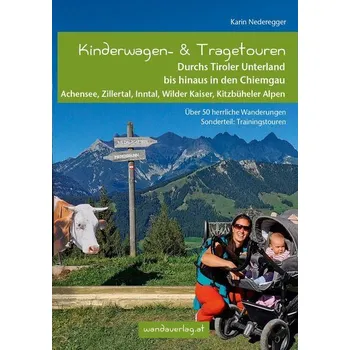 Cestování Kinderwagen- & Tragetouren Durchs Tiroler Unterland bis hinaus in den Chiemgau - Nederegger, Karin