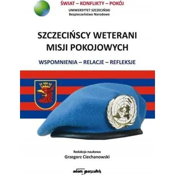 Literární biografie Szczecińscy wetarani misji pokojowych - Ciechanowski Grzegorz