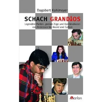 Schach grandios - Kohlmeyer, Dagobert