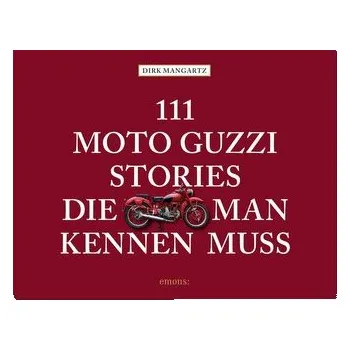 111 Moto Guzzi-Stories, die man kennen muss - Mangartz, Dirk