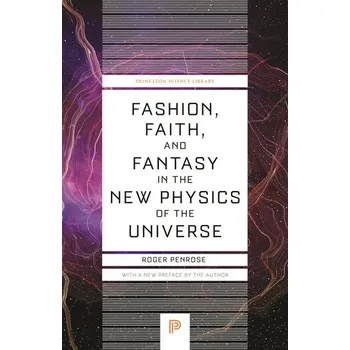 Příroda Fashion, Faith, and Fantasy in the New Physics of the Universe - Roger Penrose [EN] (2024, Brožovaná / brožovaná, Princeton Univers. Press)
