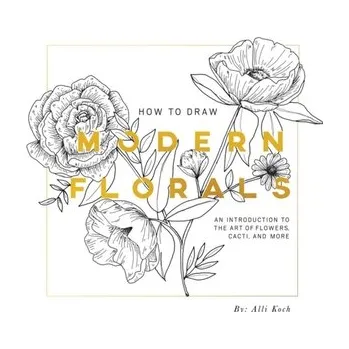How To Draw Modern Florals - Koch, Alli