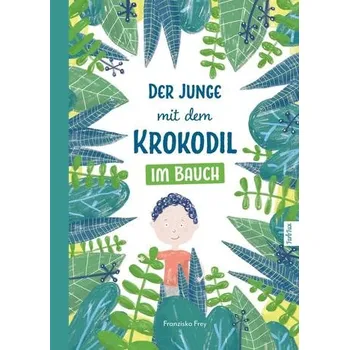Pohádka Der Junge mit dem Krokodil im Bauch - Frey, Franziska