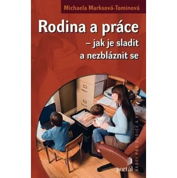 Kniha Rodina a práce - jak je sladit a nezbláznit se - Michaela Marksová - Tominová, Michaela