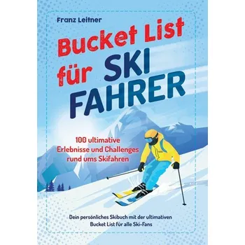Bucket List für Skifahrer - Leitner, Franz