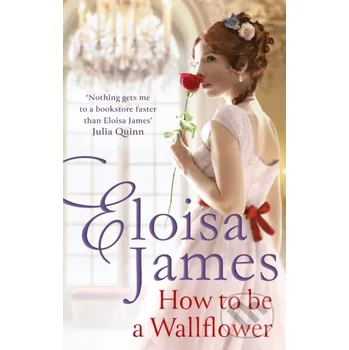 How to Be a Wallflower - Eloisa James Piatkus