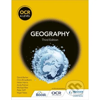 OCR A Level Geography Third Edition - Andy Palmer, Peter Stiff, Nigel Yates, Michael Raw, Helen Harris, David Barker, Chris Broadbent Hodder Education