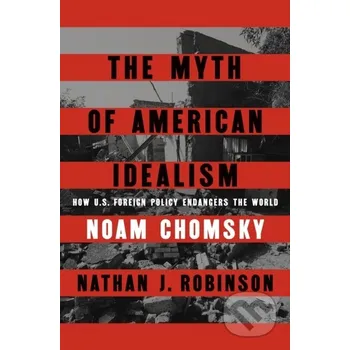 The Myth of American Idealism - Noam Chomsky, Nathan J. Robinson Hamish Hamilton
