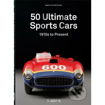 Umění 50 Ultimate Sports Cars - Charlotte Fiell, Peter Fiell Taschen
