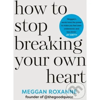 How to Stop Breaking Your Own Heart - Roxanne, Meggan