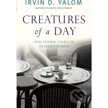 Creatures Of A Day - Irvin D. Yalom Piatkus