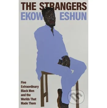 Literární biografie The Strangers - Ekow Eshun Hamish Hamilton