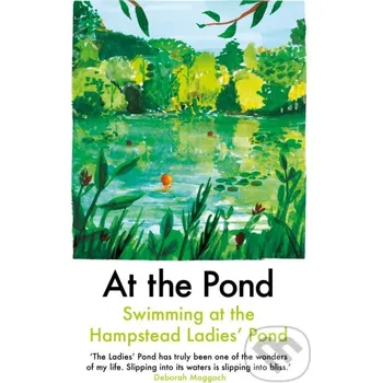 At the Pond - Margaret Drabble, Esther Freud, Sophie Mackintosh, Ava Wong Davies, Nell Frizzell, Amy Key, Jessica J. Lee, So Mayer, Deborah Moggach, Nina Mingya Powles, Leanne Shapton, Lou Stoppard, Sharlene Teo, Eli Goldstone Daunt Books