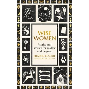 Wise Women - Sharon Blackie, Angharad Wynne Virago